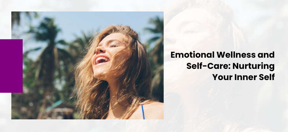 Emotional Wellness and Self-Care: Nurturing Your Inner Self