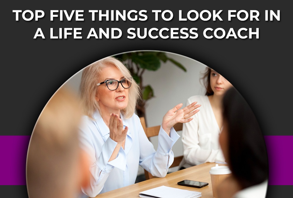 Top Five Things To Look For In A Life And Success Coach