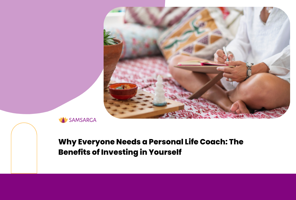 Why Everyone Needs a Personal Life Coach: The Benefits of Investing in Yourself